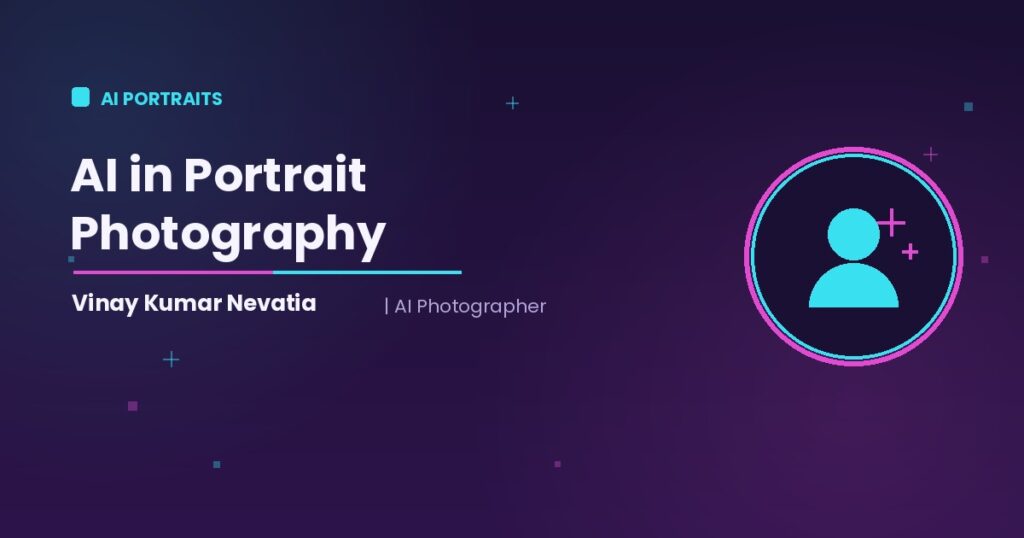 AI photographer Vinay Kumar Nevatia transforming a portrait using artificial intelligence tools