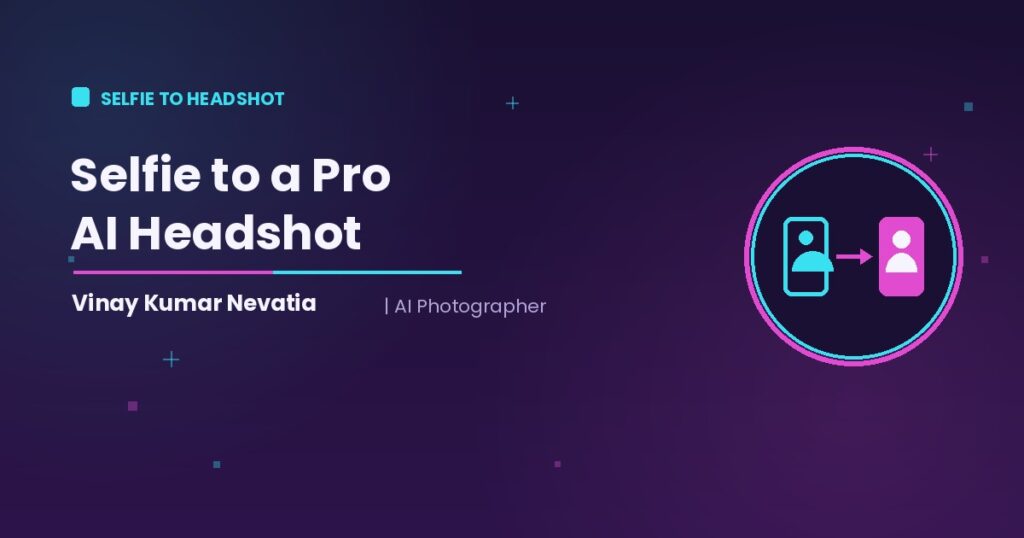 AI photographer Vinay Kumar Nevatia turning a simple selfie into a professional AI headshot